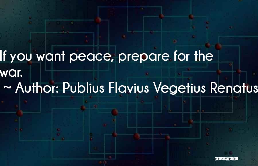 If You Want Peace Prepare For War Quotes By Publius Flavius Vegetius Renatus