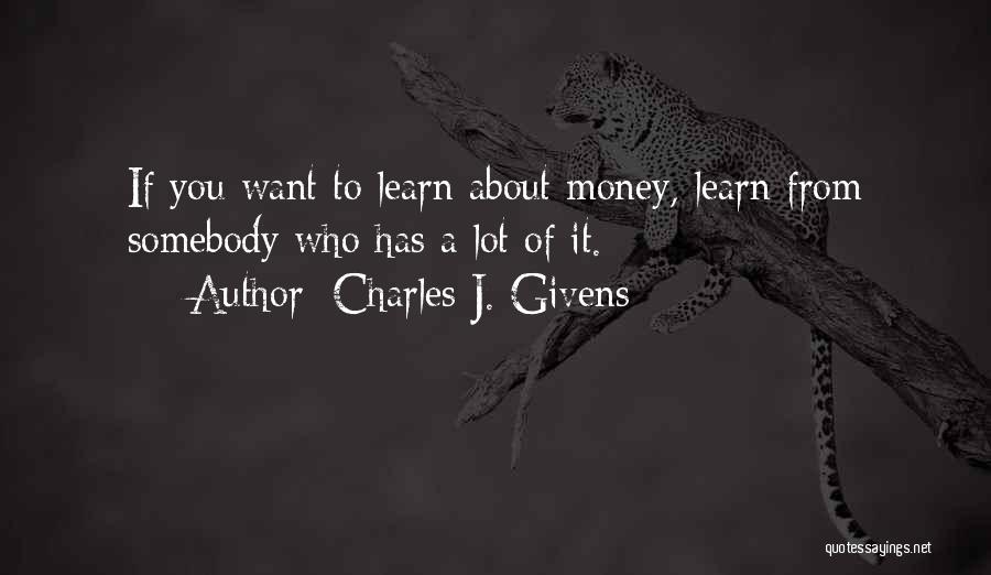 If You Want Somebody Quotes By Charles J. Givens