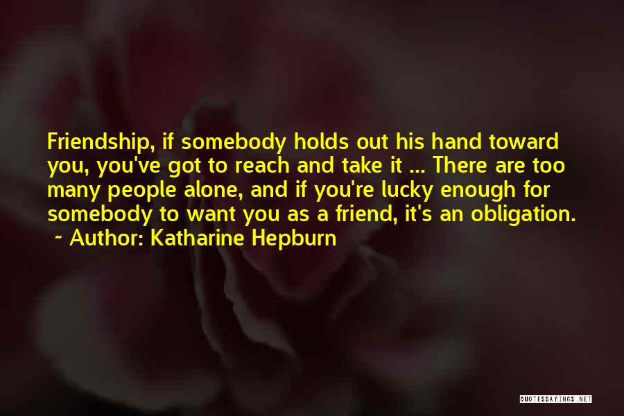 If You Want Somebody Quotes By Katharine Hepburn