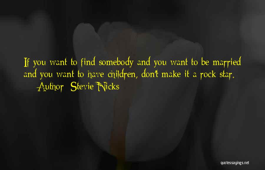 If You Want Somebody Quotes By Stevie Nicks