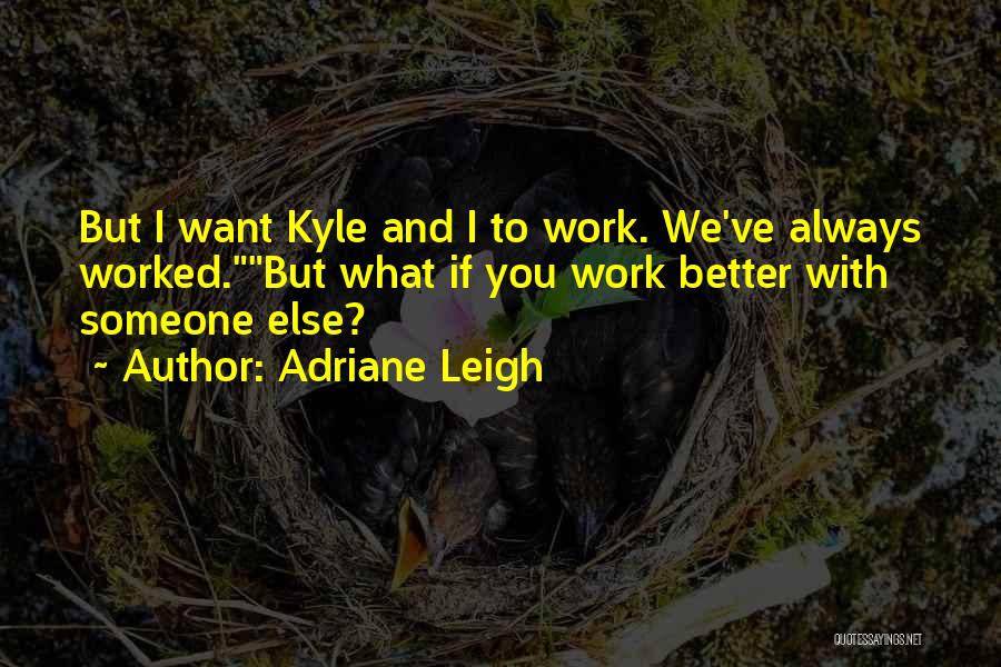 If You Want Someone Else Quotes By Adriane Leigh