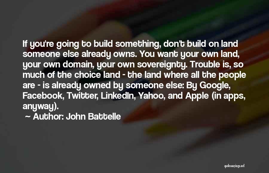 If You Want Someone Else Quotes By John Battelle