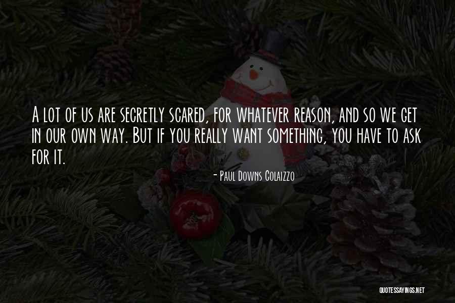 If You Want Something Ask For It Quotes By Paul Downs Colaizzo If You Want Something Ask For It Quotes By Paul Downs Colaizzo
