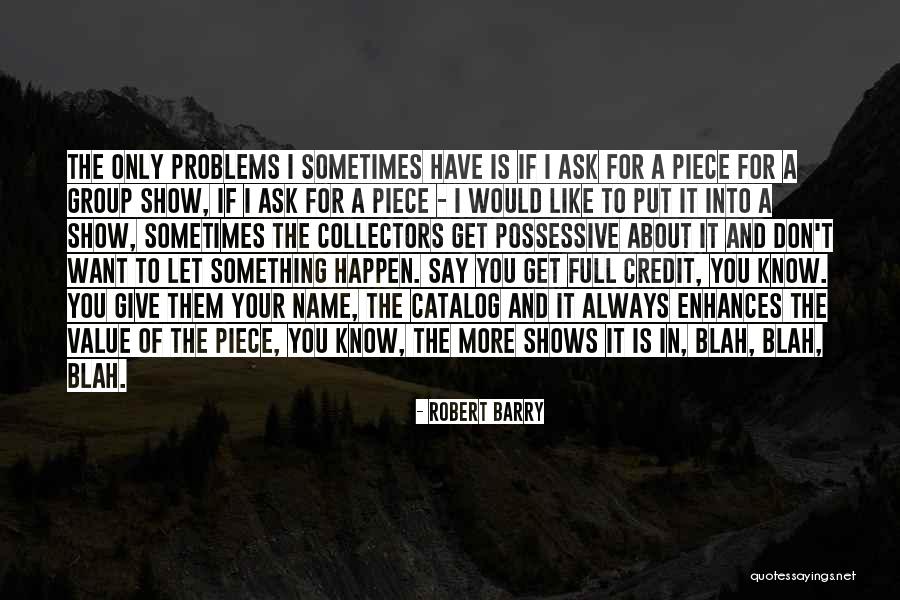 If You Want Something Ask For It Quotes By Robert Barry If You Want Something Ask For It Quotes By Robert Barry