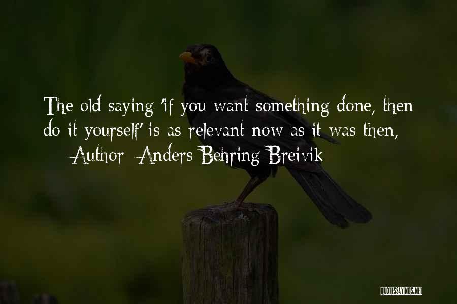 If You Want Something Done Quotes By Anders Behring Breivik