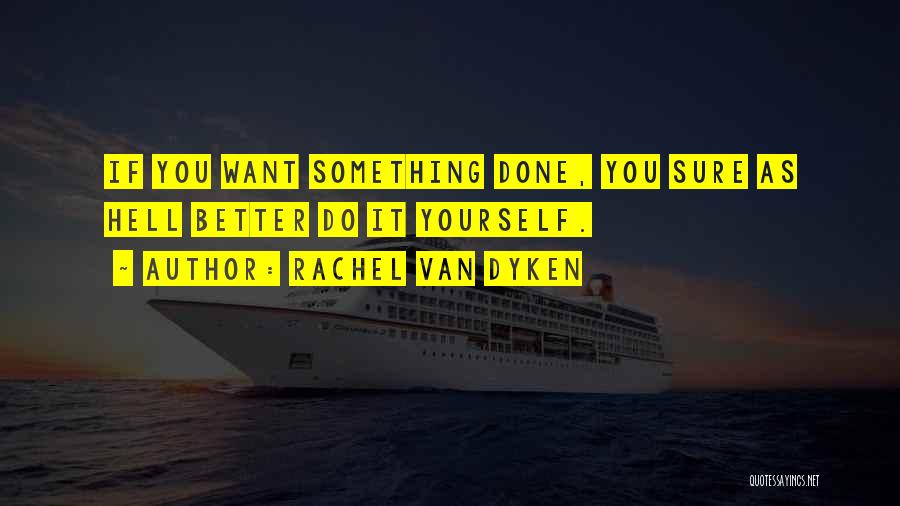 If You Want Something Done Quotes By Rachel Van Dyken