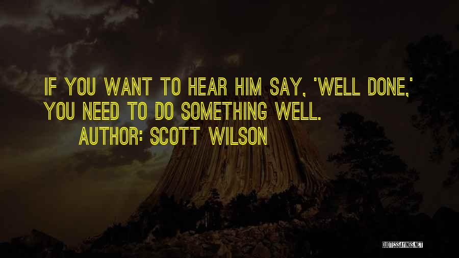 If You Want Something Done Quotes By Scott Wilson