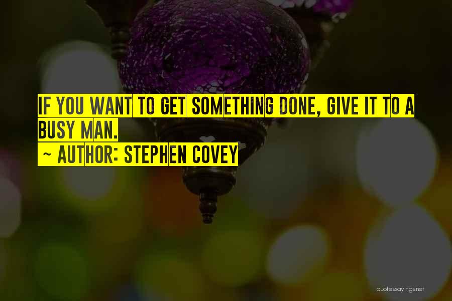 If You Want Something Done Quotes By Stephen Covey