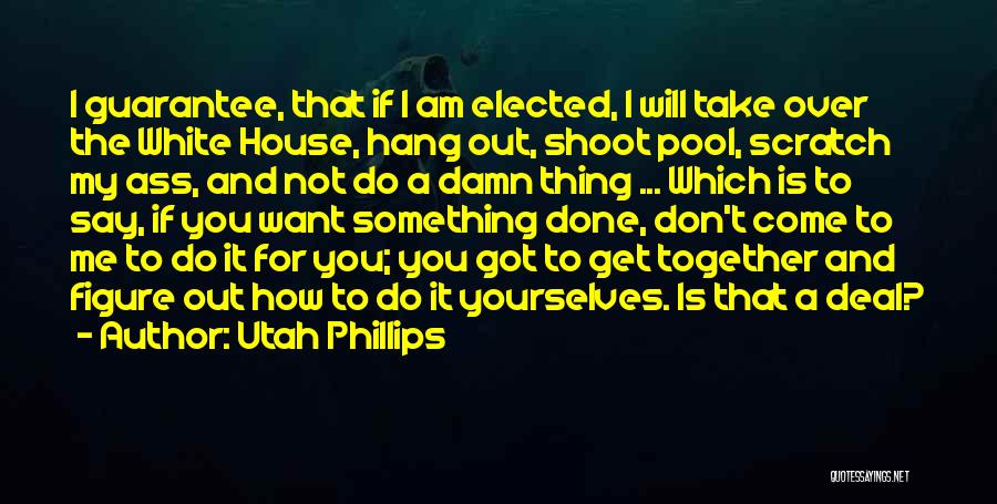 If You Want Something Done Quotes By Utah Phillips