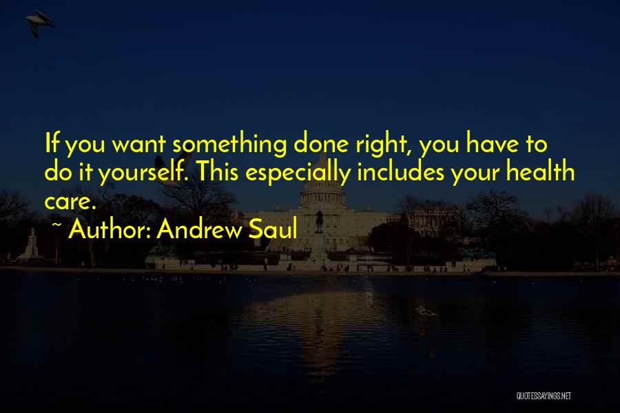 If You Want Something Done Right Quotes By Andrew Saul