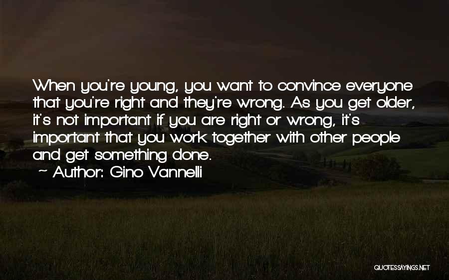 If You Want Something Done Right Quotes By Gino Vannelli