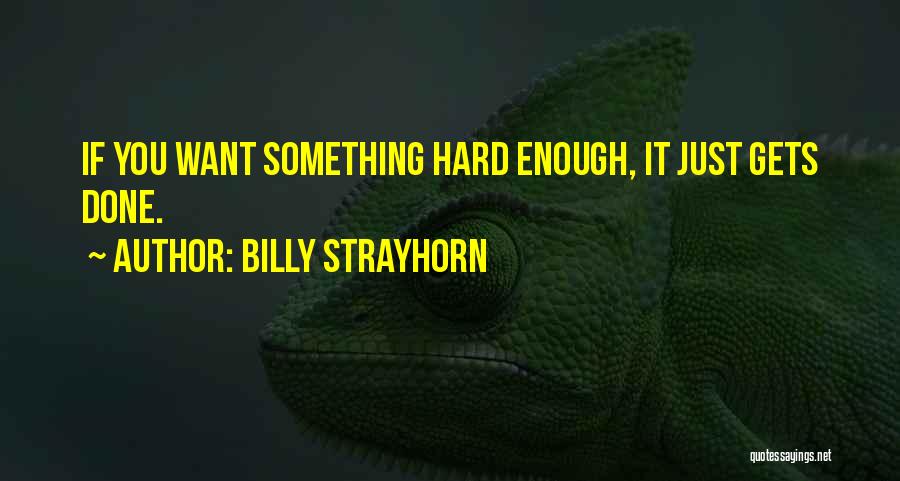 If You Want Something Enough Quotes By Billy Strayhorn