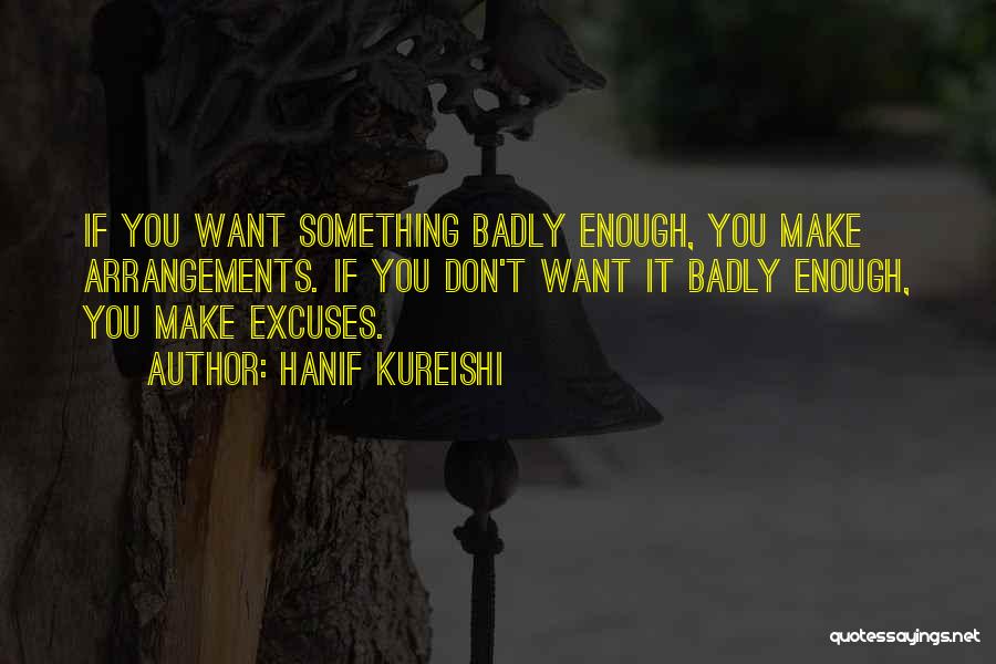 If You Want Something Enough Quotes By Hanif Kureishi