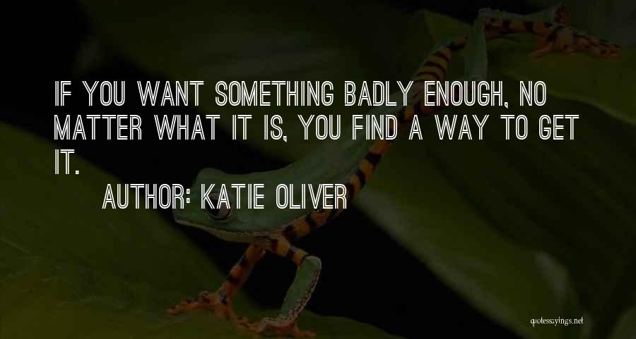 If You Want Something Enough Quotes By Katie Oliver