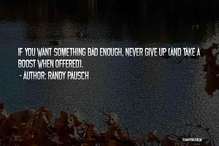 If You Want Something Enough Quotes By Randy Pausch