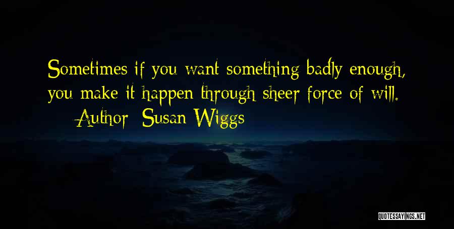 If You Want Something Enough Quotes By Susan Wiggs