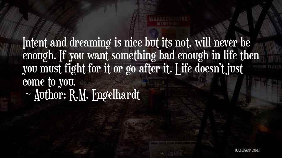 If You Want Something Fight For It Quotes By R.M. Engelhardt