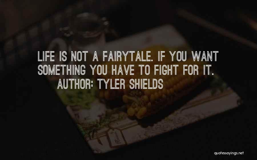 If You Want Something Fight For It Quotes By Tyler Shields