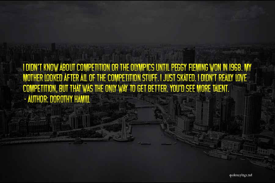 If You Want Something Go After It Quotes By Dorothy Hamill