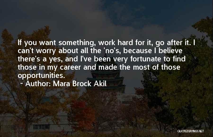 If You Want Something Go After It Quotes By Mara Brock Akil