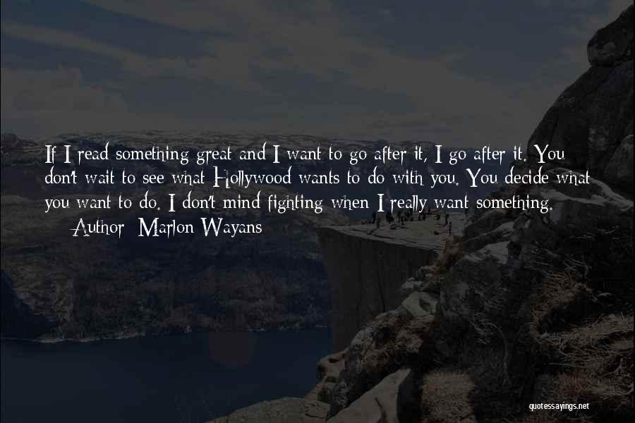 If You Want Something Go After It Quotes By Marlon Wayans