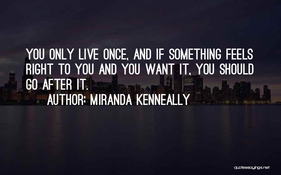 If You Want Something Go After It Quotes By Miranda Kenneally