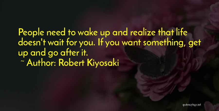 If You Want Something Go After It Quotes By Robert Kiyosaki