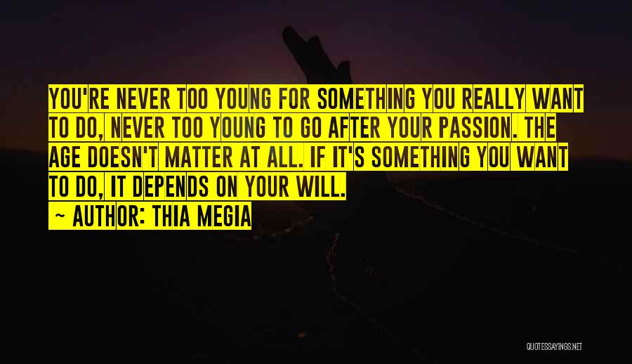 If You Want Something Go After It Quotes By Thia Megia