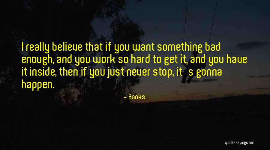 If You Want Something Hard Enough Quotes By Banks