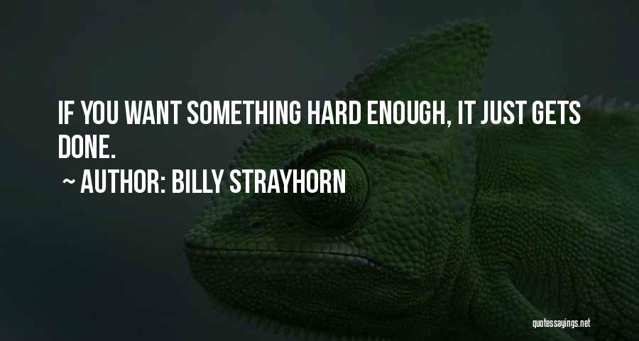 If You Want Something Hard Enough Quotes By Billy Strayhorn
