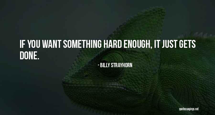 If You Want Something Hard Enough Quotes By Billy Strayhorn