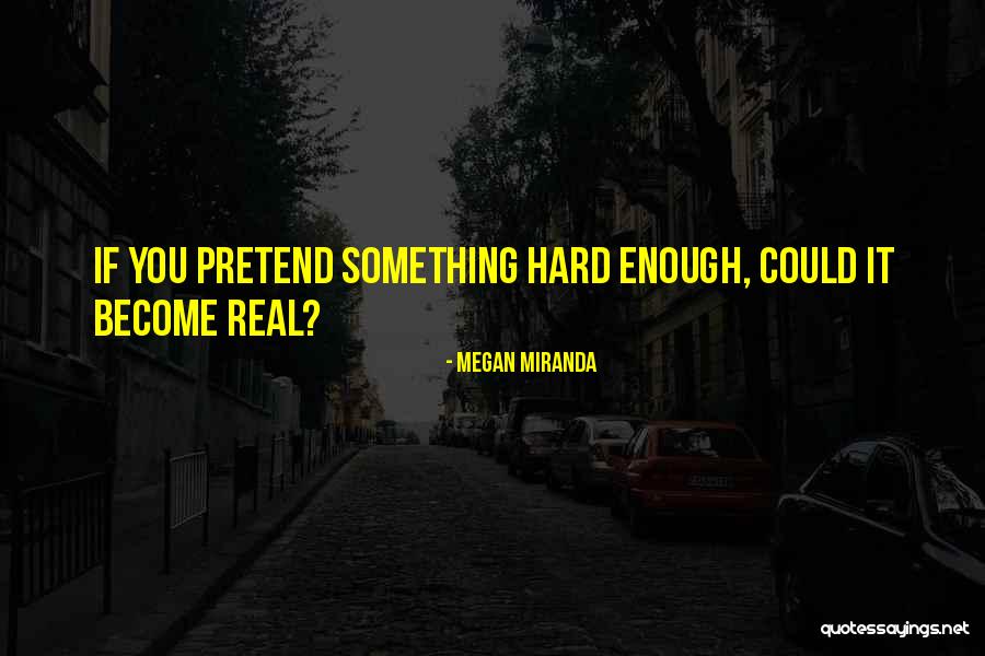 If You Want Something Hard Enough Quotes By Megan Miranda