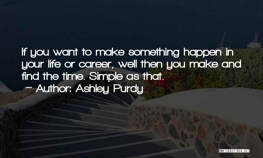 If You Want Something In Life Quotes By Ashley Purdy