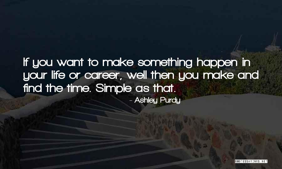 If You Want Something In Life Quotes By Ashley Purdy