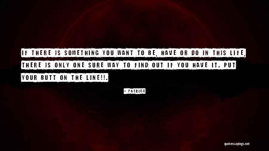 If You Want Something In Life Quotes By Patrice