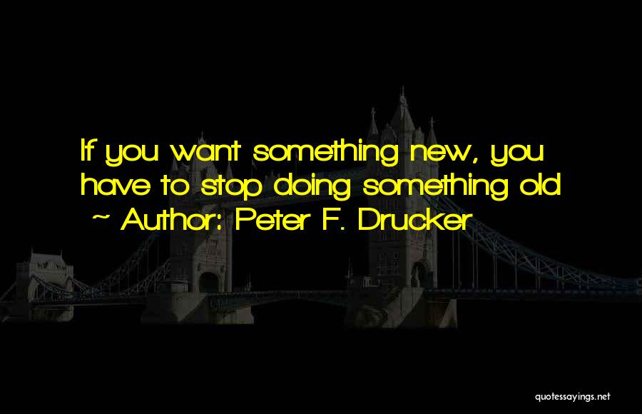 If You Want Something New Quotes By Peter F. Drucker