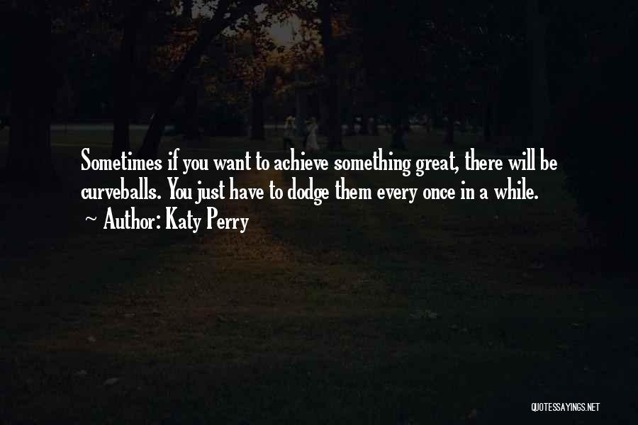 If You Want To Achieve Something Quotes By Katy Perry