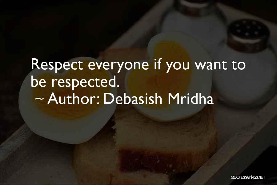 If You Want To Be Respected Quotes By Debasish Mridha