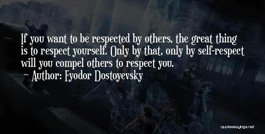 If You Want To Be Respected Quotes By Fyodor Dostoyevsky