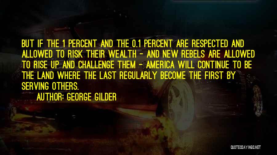 If You Want To Be Respected Quotes By George Gilder