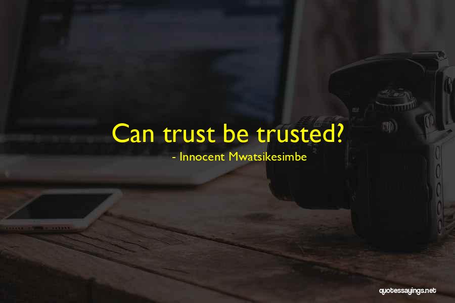 If You Want To Be Trusted Quotes By Innocent Mwatsikesimbe