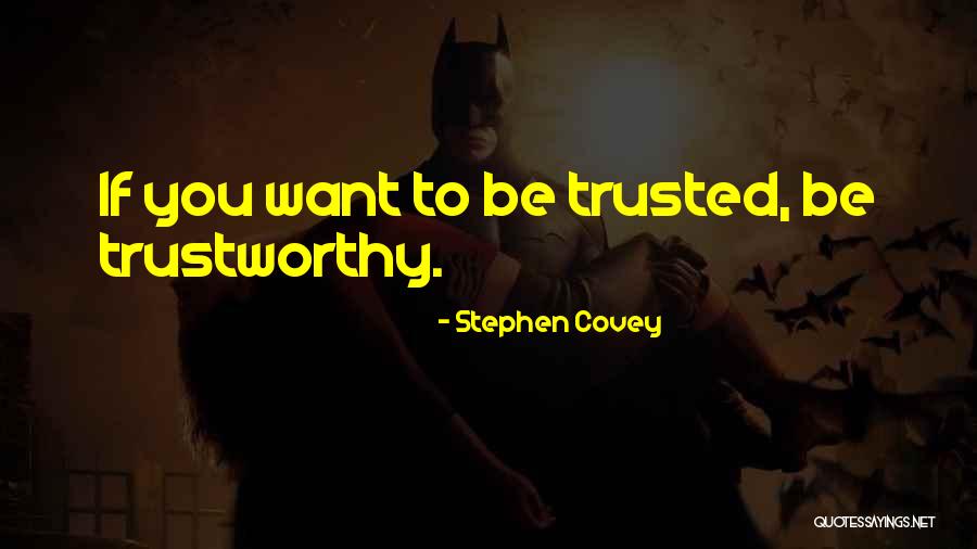 If You Want To Be Trusted Quotes By Stephen Covey
