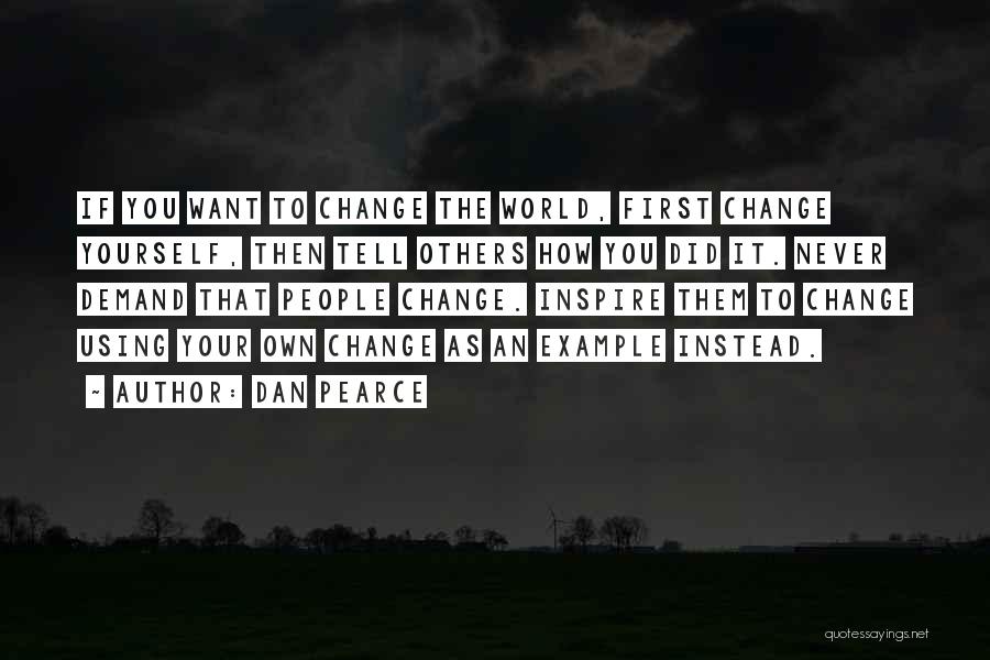 If You Want To Change Yourself Quotes By Dan Pearce