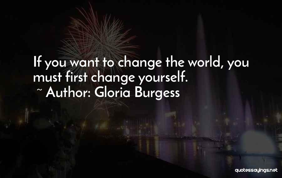If You Want To Change Yourself Quotes By Gloria Burgess