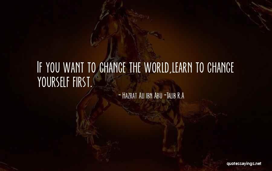 If You Want To Change Yourself Quotes By Hazrat Ali Ibn Abu-Talib R.A