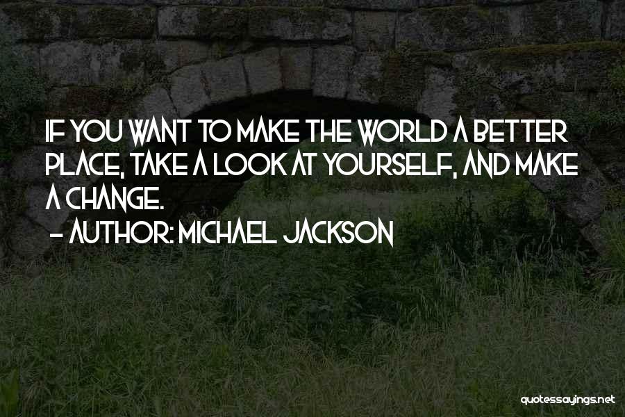 If You Want To Change Yourself Quotes By Michael Jackson