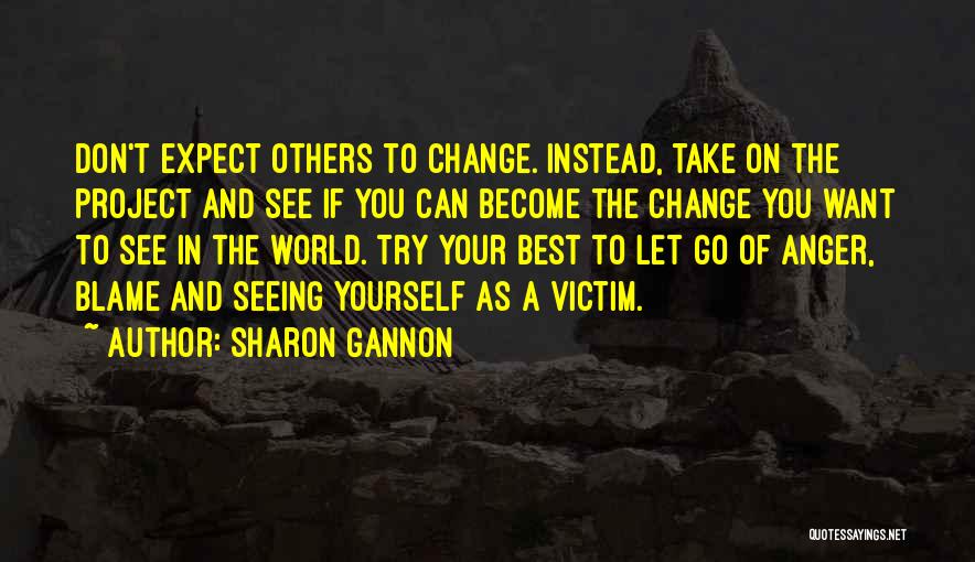 If You Want To Change Yourself Quotes By Sharon Gannon