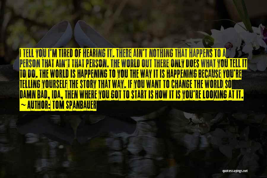 If You Want To Change Yourself Quotes By Tom Spanbauer