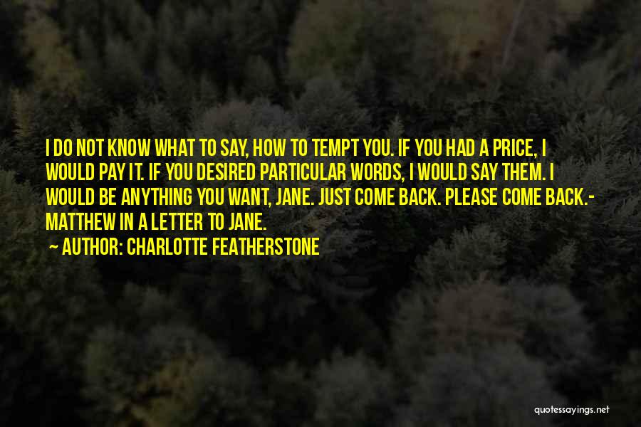 If You Want To Come Back Quotes By Charlotte Featherstone