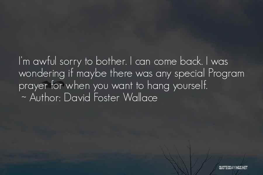 If You Want To Come Back Quotes By David Foster Wallace